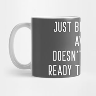 Just Because I'm Awake Doesn't Mean I'm Ready To Do Things Mug